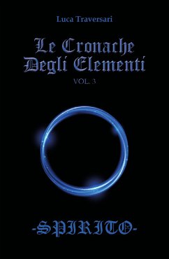 Le Cronache Degli Elementi -Spirito- Volume 3 (eBook, ePUB) - Traversari, Luca