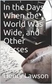 In the Days When the World Was Wide, and Other Verses (eBook, PDF)