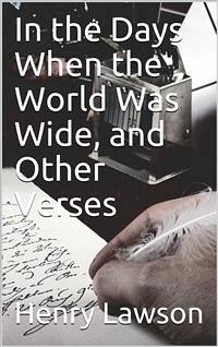 In the Days When the World Was Wide, and Other Verses (eBook, PDF) - Lawson, Henry