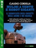 Mulini a vento e robot giganti. Il significato degli oggetti negli anime e nei manga (eBook, ePUB)