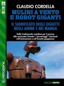 Mulini a vento e robot giganti. Il significato degli oggetti negli anime e nei manga (eBook, ePUB) - Cordella, Claudio