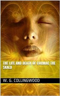 The Life and Death of Cormac the Skald (eBook, PDF) - G. Collingwood, W.; Stefánsson, Jón