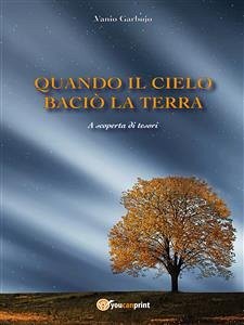 Quando il cielo baciò la terra (eBook, ePUB) - Garbujo, Vanio