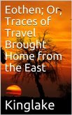 Eothen; Or, Traces of Travel Brought Home from the East (eBook, PDF)