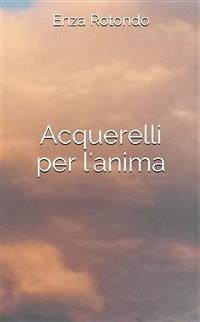 Acquerelli per l'anima (eBook, ePUB) - Rotondo, Enza