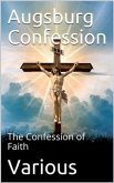 The Augsburg Confession / The confession of faith, which was submitted to His Imperial Majesty Charles V at the diet of Augsburg in the year 1530 (eBook, PDF)