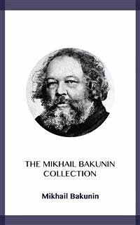 The Mikhail Bakunin Collection (eBook, ePUB) - Bakunin, Mikhail