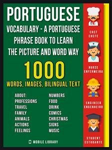 Portuguese Vocabulary - A Portuguese Phrase Book To Learn the Picture and Word Way (eBook, ePUB) - Library, Mobile