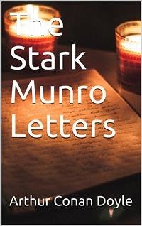The Stark Munro Letters / Being series of twelve letters written by J. Stark Munro, M.B., to his friend and former fellow-student, Herbert Swanborough, of Lowell, Massachusetts, during the years 1881-1884 (eBook, PDF) - Conan Doyle, Arthur