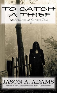 To Catch a Thief: An Appalachian Gothic Tale (eBook, ePUB) - Adams, Jason A.