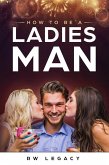 How To Be A Ladies Man (eBook, ePUB) How To Be A Ladies Man (eBook, ePUB)