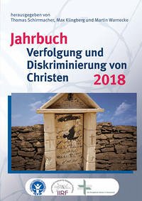 Jahrbuch Verfolgung und Diskriminierung von Christen 2018 - Schirrmacher, Thomas; Tamcke, Martin; Bielefeldt, Heiner; Sauer, Christof; Häde, Wolfgang; Röthlisberger, Daniel