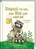 Sixpack ist aus, aber Bier wär noch da! Sixpack ist aus, aber Bier wär noch da!