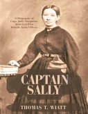 Captain Sally: A Biography of Capt. Sally Tompkins, America's First Female Army Officer (eBook, ePUB)