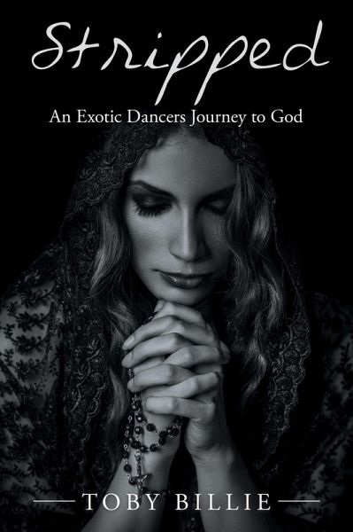 Stripped an Exotic Dancers Journey to God (eBook, ePUB) Stripped an Exotic Dancers Journey to God (eBook, ePUB)