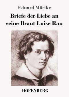 Briefe der Liebe an seine Braut Luise Rau - Mörike, Eduard