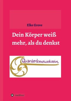 Dein Körper weiß mehr, als du denkst - Grove, Elke