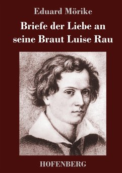 Briefe der Liebe an seine Braut Luise Rau - Mörike, Eduard