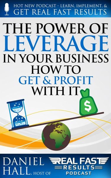 The Power of Leverage in Your Business - How to Get & Profit with It (Real Fast Results, #100) (eBook, ePUB) The Power of Leverage in Your Business - How to Get & Profit with It (Real Fast Results, #100) (eBook, ePUB)