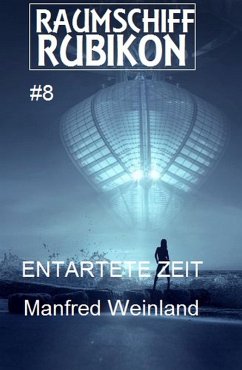 Raumschiff Rubikon 8 Entartete Zeit (eBook, ePUB) - Weinland, Manfred