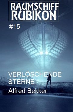 Raumschiff Rubikon 15 Verlöschende Sterne (eBook, ePUB) - Bekker, Alfred
