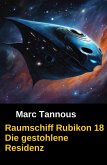 Raumschiff Rubikon 18 Die gestohlene Residenz (eBook, ePUB) Raumschiff Rubikon 18 Die gestohlene Residenz (eBook, ePUB)