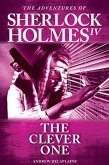 The Clever One (The Adventures of Sherlock Holmes IV) (eBook, ePUB)