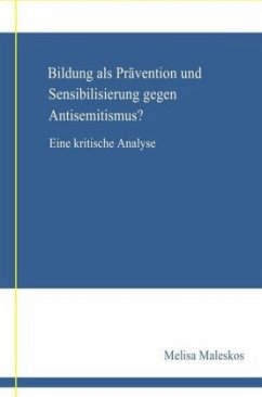 Bildung als Prävention und Sensibilisierung gegen Anisemitismus? Eine kritische Analyse; . - Maleskos, Melisa