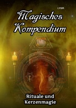 MAGISCHES KOMPENDIUM / Magisches Kompendium - Rituale und Kerzenmagie - Lysir, Frater