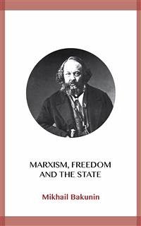 Marxism, Freedom and the State (eBook, ePUB) - Bakunin, Mikhail