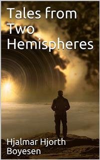 Tales from Two Hemispheres (eBook, PDF) - Hjorth Boyesen, Hjalmar