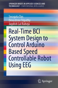 Real-Time BCI System Design to Control Arduino Based Speed Controllable Robot Using EEG (eBook, PDF) - Das, Swagata; Tripathy, Devashree; Raheja, Jagdish Lal