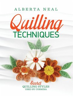 Quilling Techniques: Secret Quilling Styles Used by Cosmina (Learn Quilling, #2) (eBook, ePUB) - Neal, Alberta