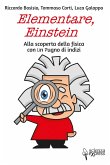 Elementare, Einstein Alla scoperta della fisica con un pugno di indizi Elementare, Einstein Alla scoperta della fisica con un pugno di indizi