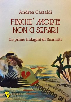 Finché morte non ci separi. Le prime indagini di Scarlatti - Castaldi, Andrea