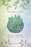 Sabba e rituali. Riti sacri e celebrazioni stagionali per tutto l'anno Sabba e rituali. Riti sacri e celebrazioni stagionali per tutto l'anno