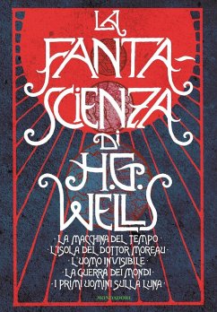 Cover La fanta-scienza di H. G. Wells: La macchina del tempo-L'isola del dottor Moreau-L'uomo invisibile-La guerra dei mondi-I primi uomini sulla luna