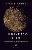 L'universo e io. Una filosofia dell'astrofisica L'universo e io. Una filosofia dell'astrofisica
