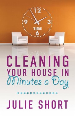 Cleaning Your House in Minutes a Day - Short, Julie