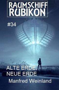 Raumschiff Rubikon 34 Alte Erde, neue Erde (eBook, ePUB) - Weinland, Manfred