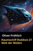 Raumschiff Rubikon 27 Welt der Welten (eBook, ePUB)