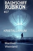 Raumschiff Rubikon 37 Kristallarium (eBook, ePUB)