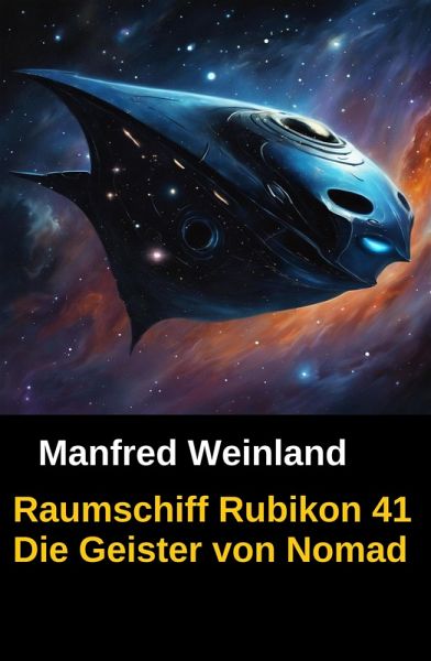 Raumschiff Rubikon 41 Die Geister von Nomad (eBook, ePUB) Raumschiff Rubikon 41 Die Geister von Nomad (eBook, ePUB)