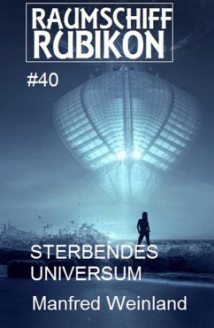Raumschiff Rubikon 40 Sterbendes Universum (eBook, ePUB) - Weinland, Manfred