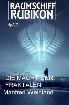 Raumschiff Rubikon 42 Die Macht der Fraktalen (eBook, ePUB) - Weinland, Manfred