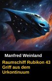Raumschiff Rubikon 43 Griff aus dem Urkontinuum (eBook, ePUB) Raumschiff Rubikon 43 Griff aus dem Urkontinuum (eBook, ePUB)