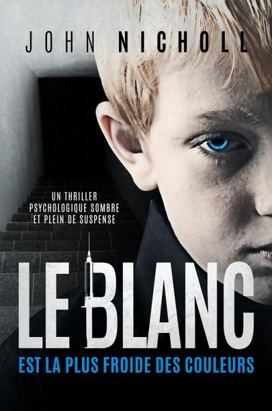 Le blanc est la plus froide des couleurs: Un thriller psychologique sombre et plein de suspense (eBook, ePUB) Le blanc est la plus froide des couleurs: Un thriller psychologique sombre et plein de suspense (eBook, ePUB)