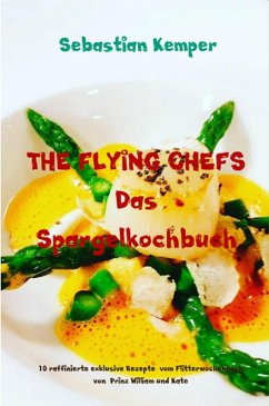 THE FLYING CHEFS Das Spargelkochbuch (eBook, ePUB) - Kemper, Sebastian