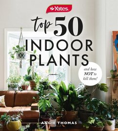 Yates Top 50 Indoor Plants And How Not To Kill Them! (eBook, ePUB) - Thomas, Angie; Yates Australia