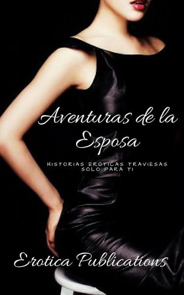 Aventuras de la Esposa: Historias Eróticas Traviesas Sólo Para ti (eBook, ePUB)